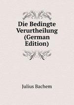 Die Bedingte Verurtheilung (German Edition)