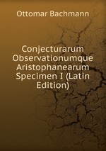 Conjecturarum Observationumque Aristophanearum Specimen I (Latin Edition)
