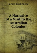 A Narrative of a Visit to the Australian Colonies