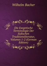 Die Exegetische Terminologie Der Jdischen Traditionsliteratur. Volumes 1-2