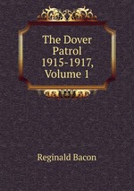 The Dover Patrol 1915-1917, Volume 1