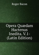Opera Qudam Hactenus Inedita. V.1- (Latin Edition)