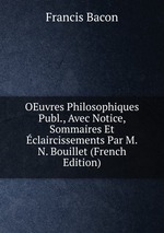 OEuvres Philosophiques Publ., Avec Notice, Sommaires Et claircissements Par M.N. Bouillet (French Edition)