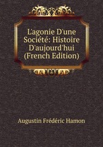 L`agonie D`une Socit: Histoire D`aujourd`hui (French Edition)
