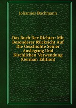 Das Buch Der Richter: Mit Besonderer Rcksicht Auf Die Geschichte Seiner Auslegung Und Kirchlichen Verwendung (German Edition)