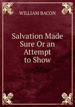 Salvation Made Sure Or an Attempt to Show