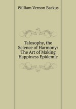 Talosophy, the Science of Harmony: The Art of Making Happiness Epidemic