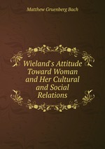 Wieland`s Attitude Toward Woman and Her Cultural and Social Relations