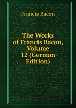 The Works of Francis Bacon, Volume 12 (German Edition)