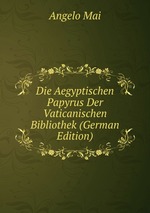 Die Aegyptischen Papyrus Der Vaticanischen Bibliothek (German Edition)
