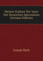 Meister Eckhart Der Vater Der Deutschen Speculation (German Edition)
