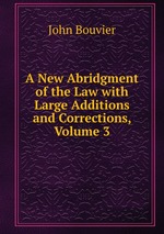 A New Abridgment of the Law with Large Additions and Corrections, Volume 3