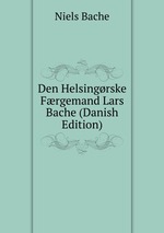 Den Helsingrske Frgemand Lars Bache (Danish Edition)