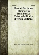 Manuel Du Jeune Officier: Ou, Essai Sur La Thorie Militaire (French Edition)