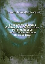 De Romanorum Judiciis Civilibus, De Legis Actionibus, De Formulis Et De Condictione Dissertatio (Latin Edition)
