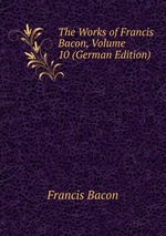 The Works of Francis Bacon, Volume 10 (German Edition)