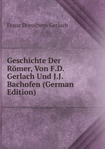 Geschichte Der Rmer, Von F.D. Gerlach Und J.J. Bachofen (German Edition)