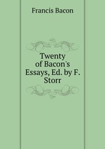 Twenty of Bacon`s Essays, Ed. by F. Storr