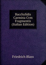 Bacchylidis Carmina Cvm Fragmentis (Italian Edition)