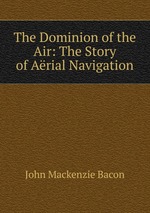 The Dominion of the Air: The Story of Arial Navigation