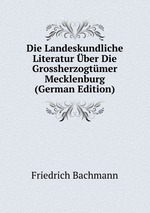 Die Landeskundliche Literatur ber Die Grossherzogtmer Mecklenburg (German Edition)