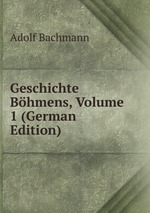 Geschichte Bhmens, Volume 1 (German Edition)
