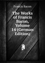 The Works of Francis Bacon, Volume 14 (German Edition)