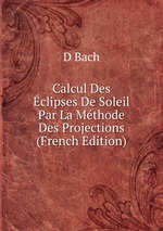 Calcul Des clipses De Soleil Par La Mthode Des Projections (French Edition)