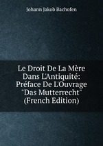 Le Droit De La Mre Dans L`Antiquit: Prface De L`Ouvrage "Das Mutterrecht" (French Edition)