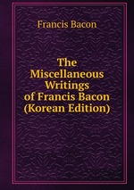 The Miscellaneous Writings of Francis Bacon (Korean Edition)