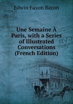 Une Semaine Paris, with a Series of Illustrated Conversations (French Edition)