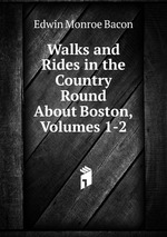 Walks and Rides in the Country Round About Boston, Volumes 1-2