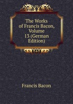 The Works of Francis Bacon, Volume 13 (German Edition)