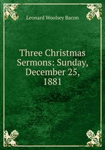 Three Christmas Sermons: Sunday, December 25, 1881