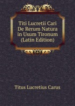 Titi Lucretii Cari De Rerum Natura in Usum Tironum (Latin Edition)