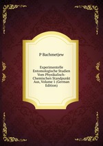 Experimentelle Entomologische Studien Vom Physikalisch-Chemischen Standpunkt Aus, Volume 1 (German Edition)