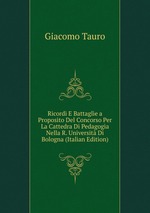 Ricordi E Battaglie a Proposito Del Concorso Per La Cattedra Di Pedagogia Nella R. Universit Di Bologna (Italian Edition)