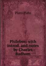 Philebus; with introd. and notes by Charles Badham