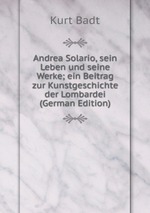 Andrea Solario, sein Leben und seine Werke; ein Beitrag zur Kunstgeschichte der Lombardei (German Edition)