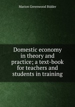 Domestic economy in theory and practice; a text-book for teachers and students in training