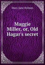 Maggie Miller, or, Old Hagar`s secret