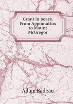 Grant in peace. From Appomattox to Mount McGregor