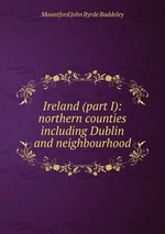 Ireland (part I): northern counties including Dublin and neighbourhood
