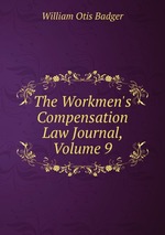 The Workmen`s Compensation Law Journal, Volume 9