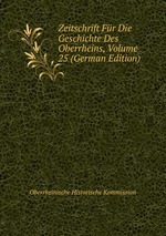 Zeitschrift Fr Die Geschichte Des Oberrheins, Volume 25 (German Edition)