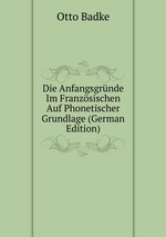 Die Anfangsgrnde Im Franzsischen Auf Phonetischer Grundlage (German Edition)