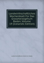 Landwirthschaftliches Wochenblatt Fr Das Grossherzogthum Baden, Volume 19 (Icelandic Edition)