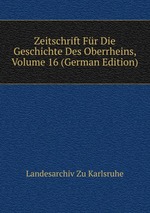 Zeitschrift Fr Die Geschichte Des Oberrheins, Volume 16 (German Edition)