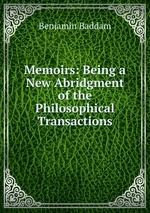 Memoirs: Being a New Abridgment of the Philosophical Transactions