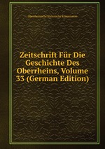 Zeitschrift Fr Die Geschichte Des Oberrheins, Volume 33 (German Edition)